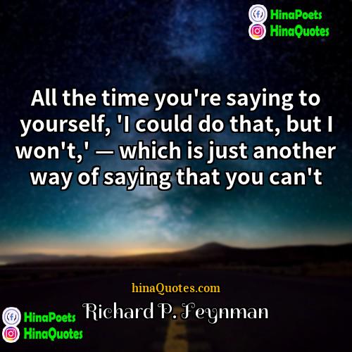 Richard P Feynman Quotes | All the time you